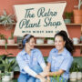The Retro Plant Shop With Mikey & Jo