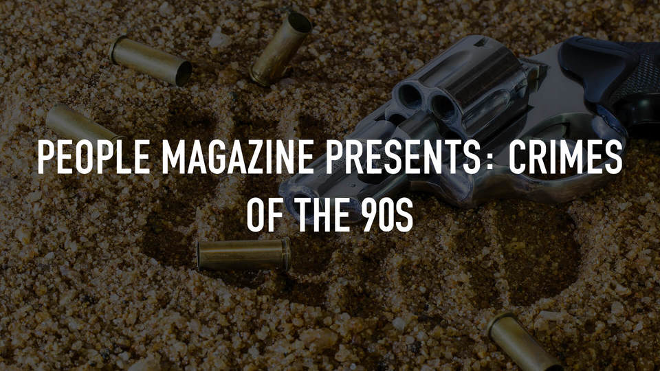 People Magazine Presents: Crimes of the '90s