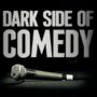Dark Side of Comedy