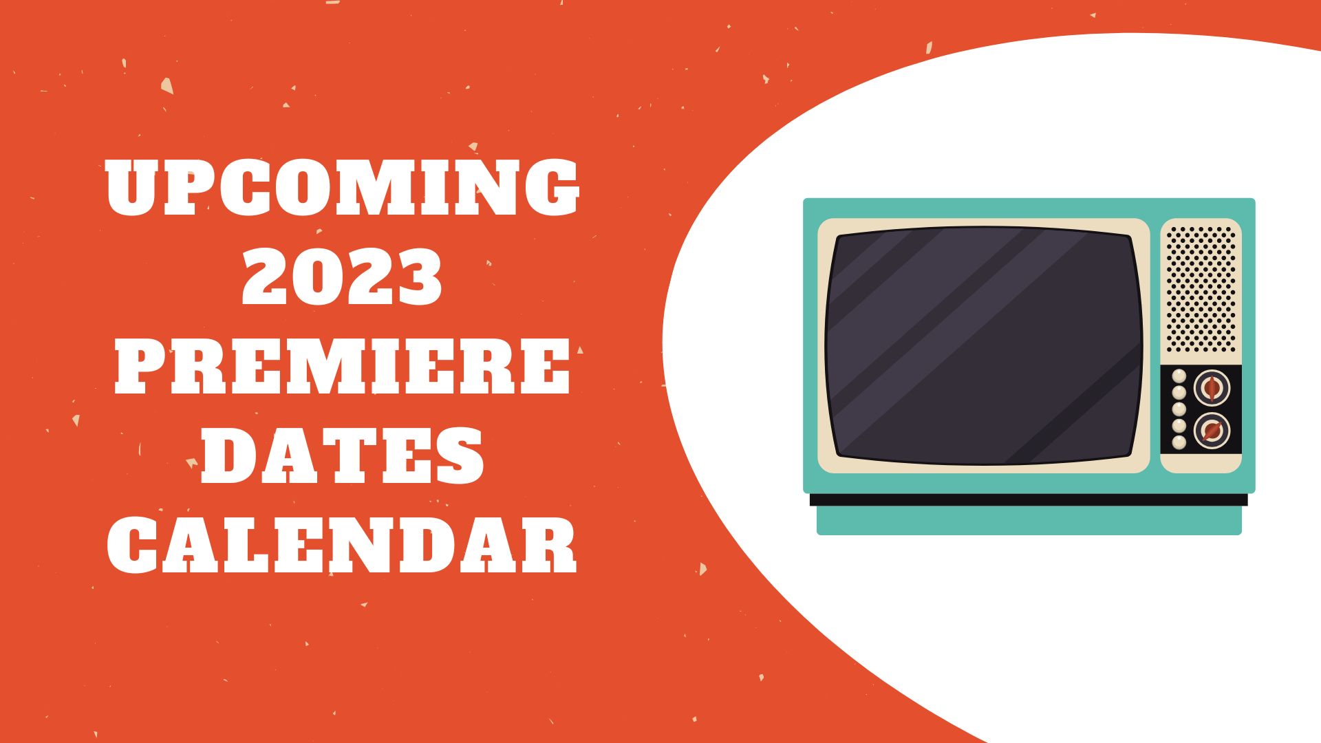 TV Premiere Dates: 2023 Calendar (Upcoming Shows)