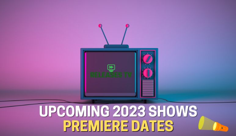 Upcoming 2023 Shows - Premiere Dates