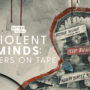 Violent Minds: Killers on Tape