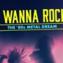 I Wanna Rock: The '80s Metal Dream