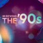 Rewind The '90s