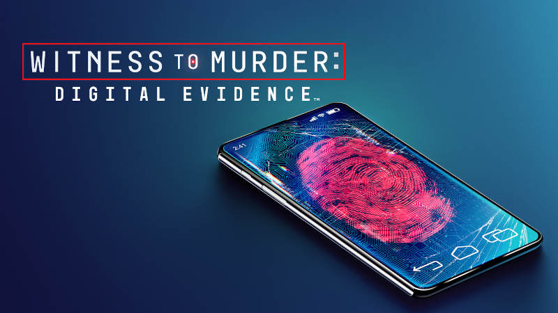 Witness to Murder: Digital Evidence Witness to Murder: Digital Evidence