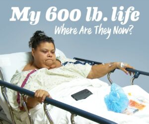 My 600-lb Life: Where Are They Now?