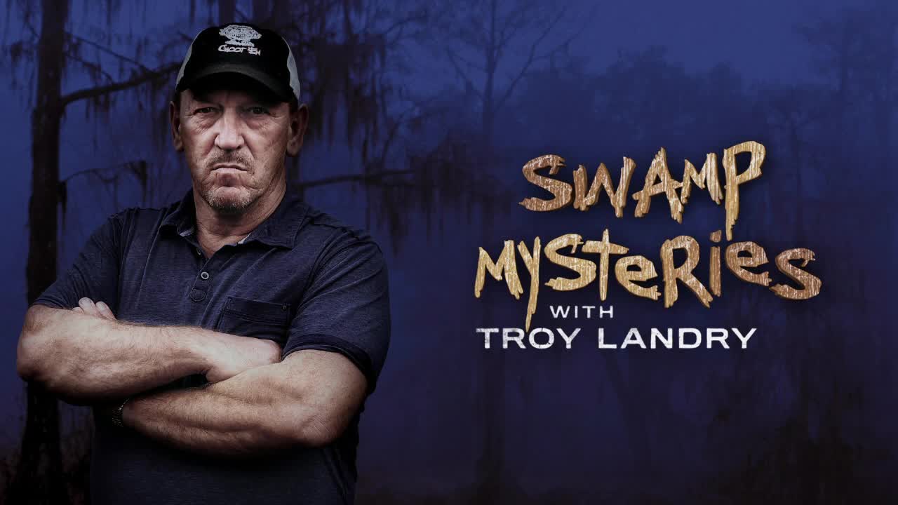 Swamp Mysteries With Troy Landry Swamp Mysteries With Troy Landry