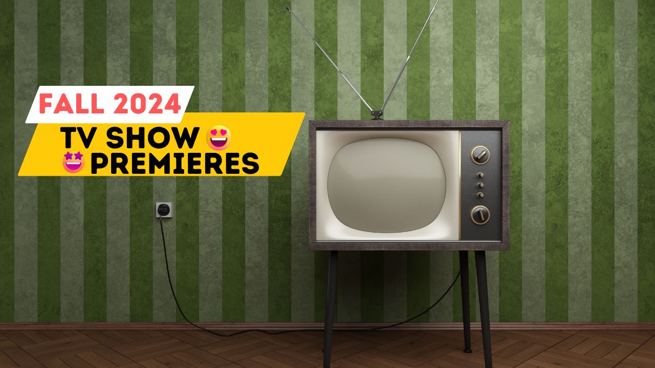 Fall 2024 TV Show Premiere Dates Schedule – Ultimate Guide!