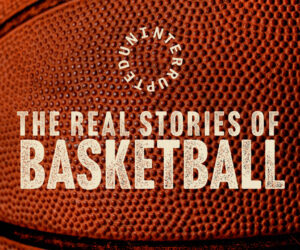 Uninterrupted: The Real Stories of Basketball