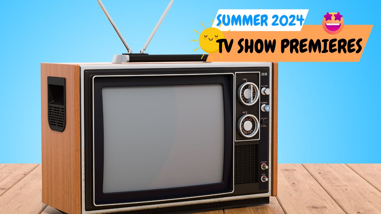 2024 Summer TV Premiere Dates