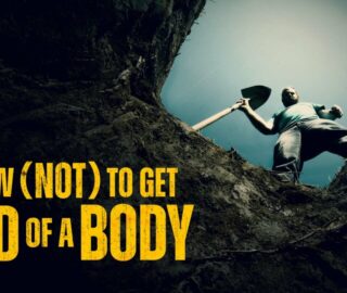 How (Not) To Get Rid Of A Body