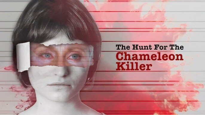 The Hunt for the Chameleon Killer