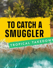 To Catch a Smuggler: Tropical Takedown
