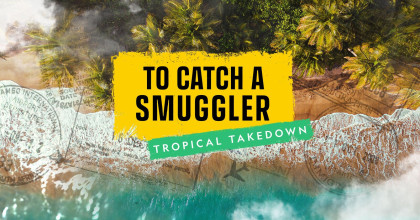 To Catch a Smuggler: Tropical Takedown