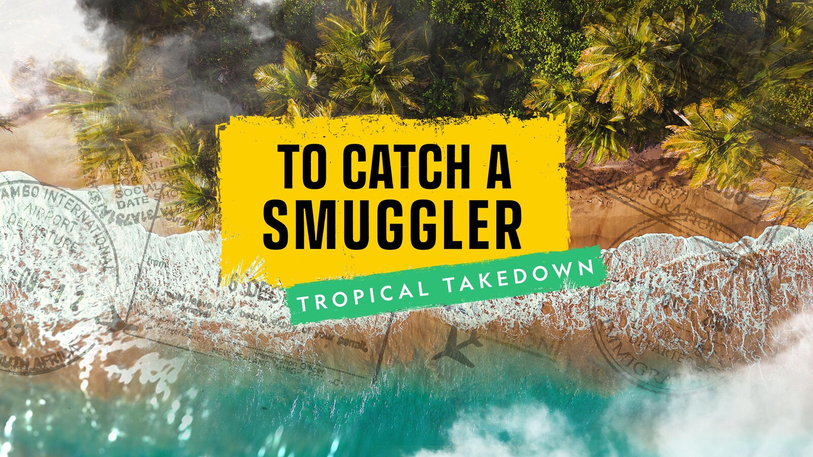 To Catch a Smuggler: Tropical Takedown To Catch a Smuggler: Tropical Takedown