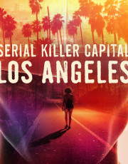 Serial Killer Capital: Los Angeles