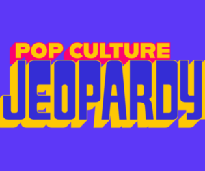 Pop Culture Jeopardy!