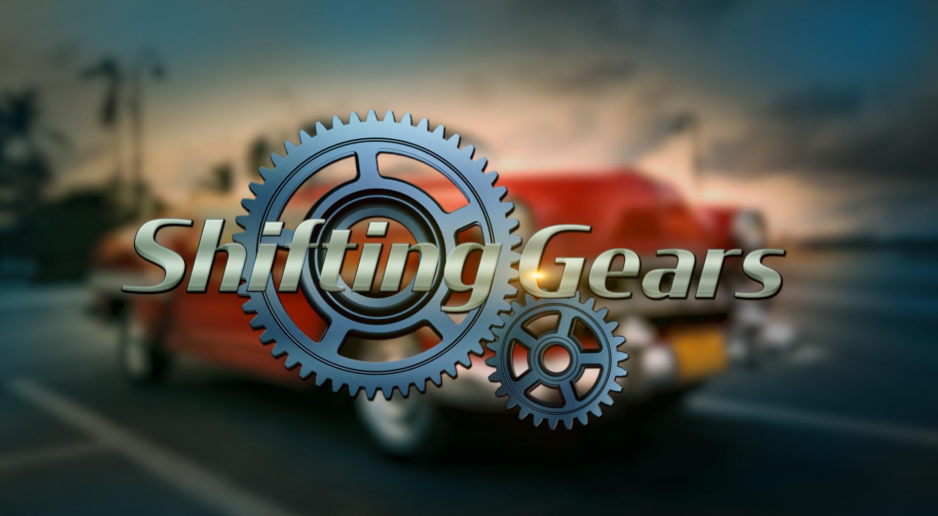 Shifting Gears Shifting Gears